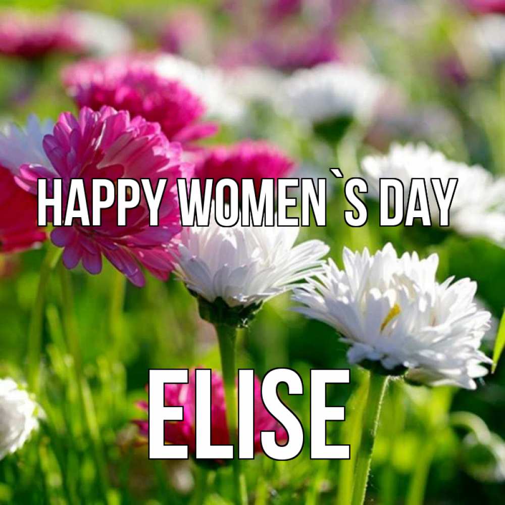 Greetings card с именем, Elise happy women`s day международный женский день 1 Greetings with text for free download 